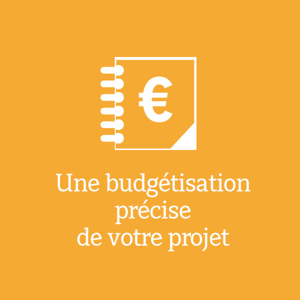 Une budgétisation précise de votre projet