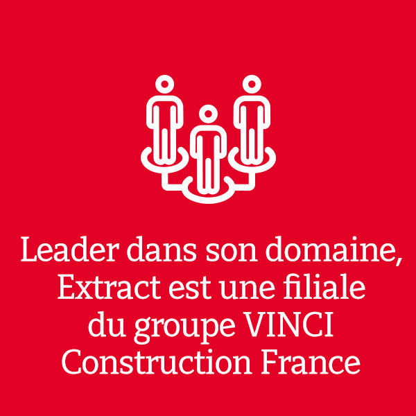 Leader dans son domaine Extract est une filiale du groupe VINCI